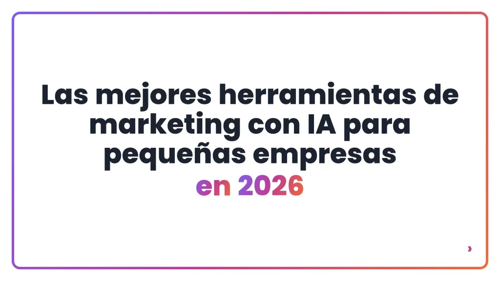 Las mejores herramientas de marketing con IA para pequeñas empresas en 2026