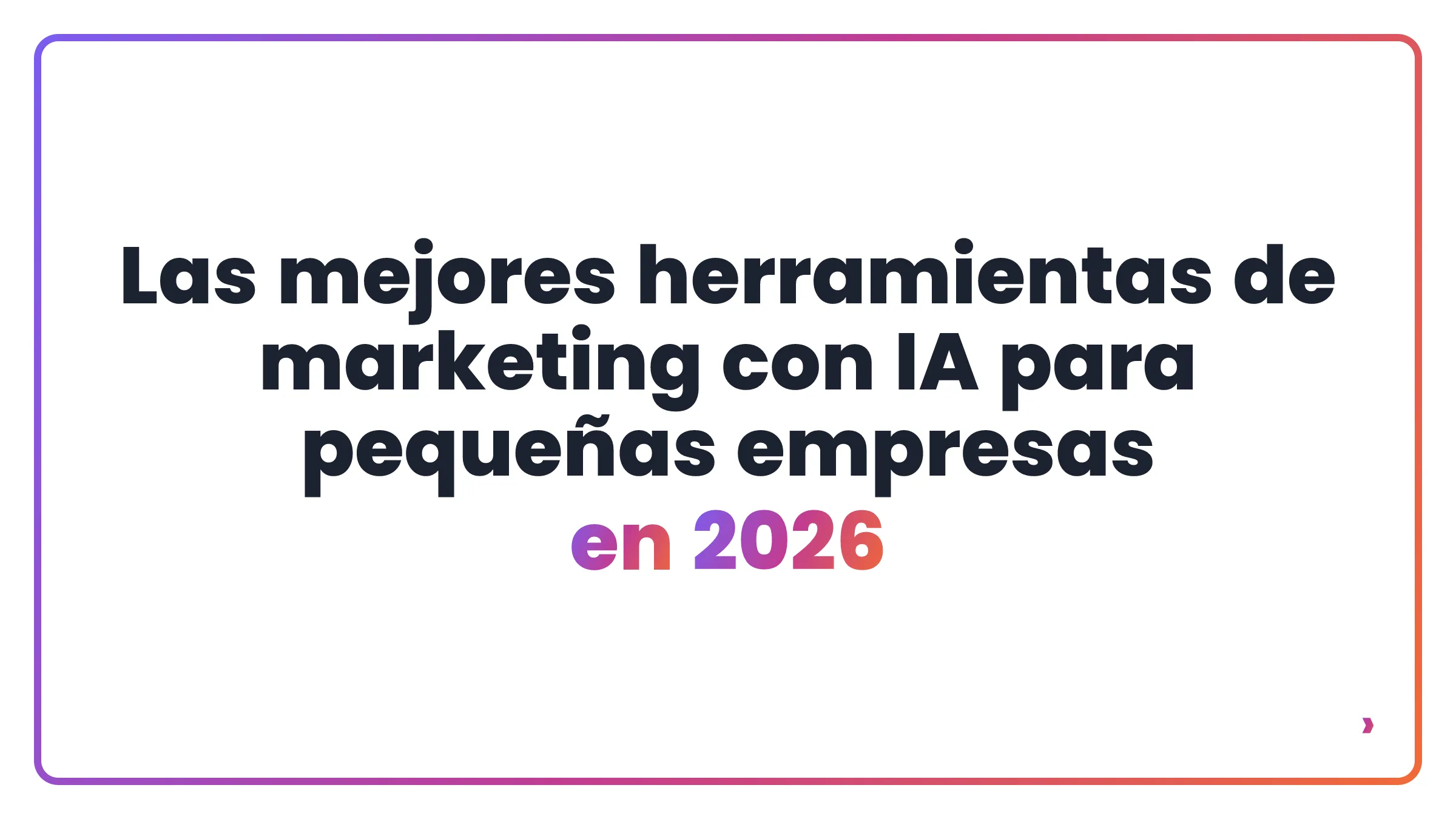 Las mejores herramientas de marketing con IA para pequeñas empresas en 2026