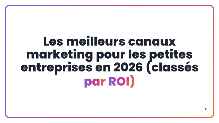 Les meilleurs canaux marketing pour les petites entreprises en 2026 (classés par ROI)