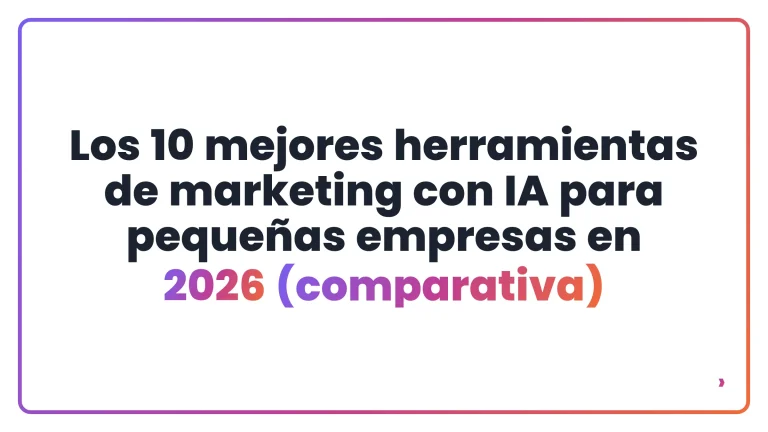 Los 10 mejores herramientas de marketing con IA para pequeñas empresas en 2026 (comparativa)