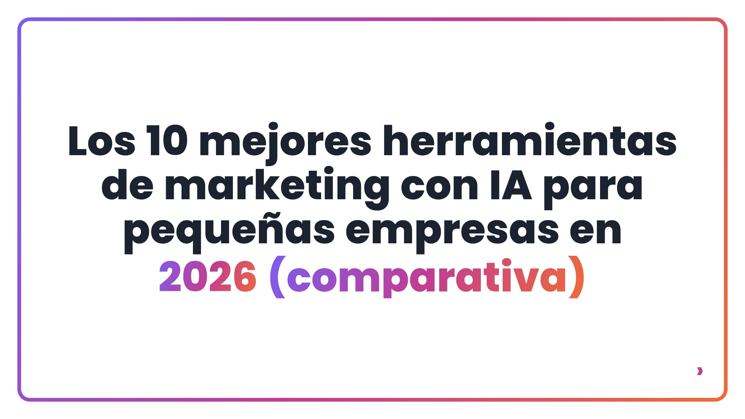 Los 10 mejores herramientas de marketing con IA para pequeñas empresas en 2026 (comparativa)