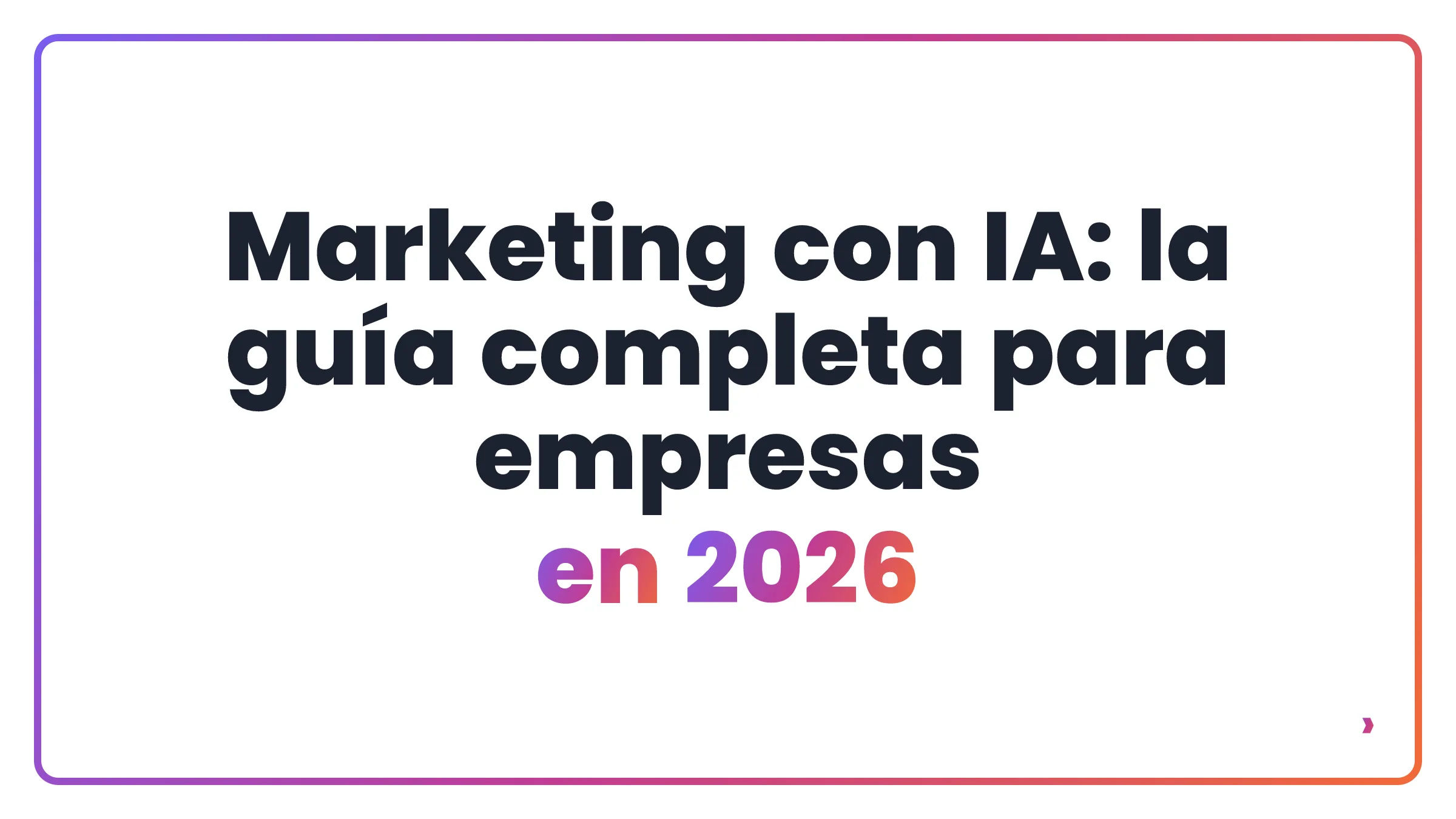 Marketing con IA: la guía completa para empresas en 2026