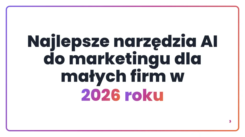 Najlepsze narzędzia AI do marketingu dla małych firm w 2026 roku