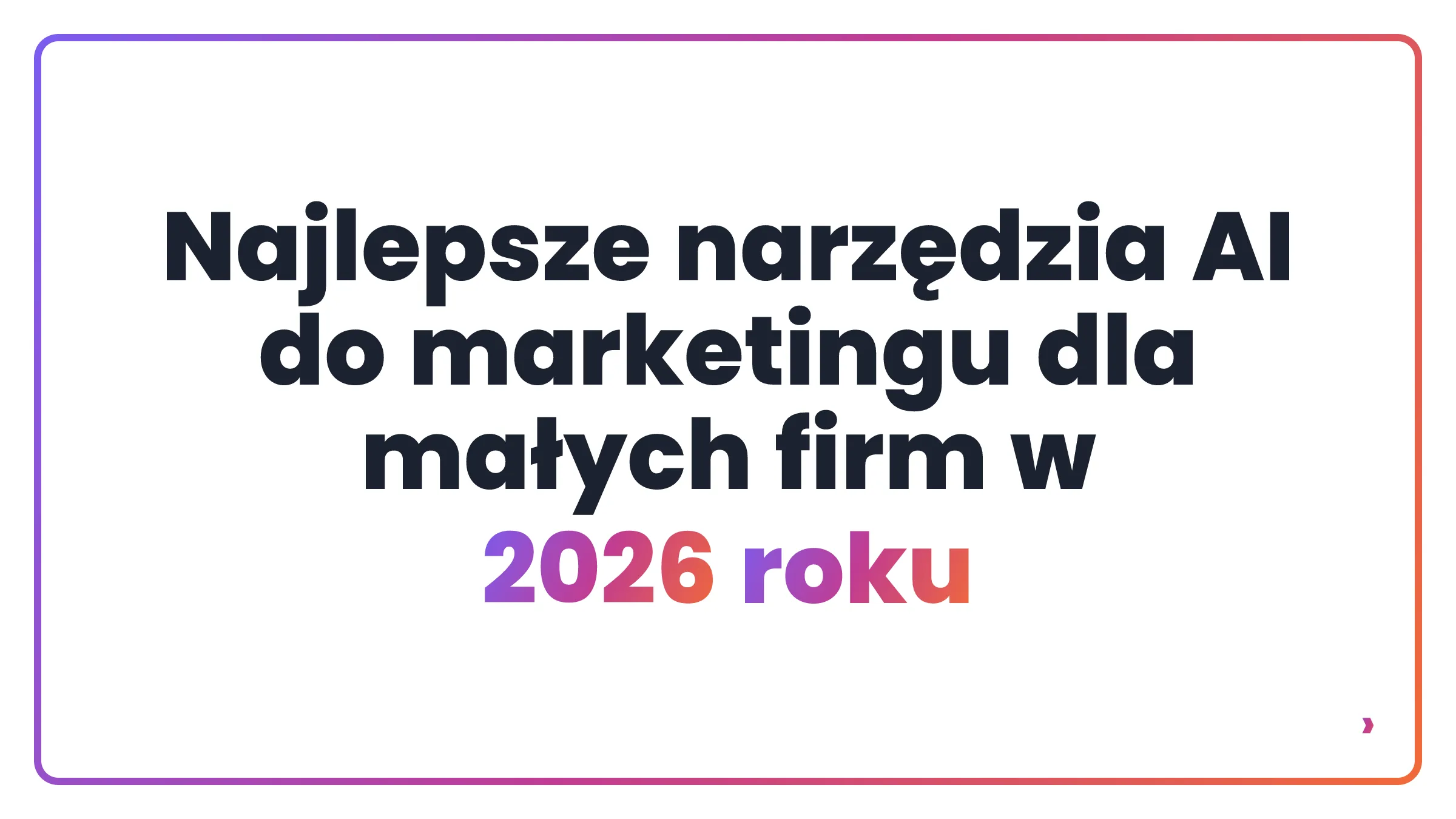 Najlepsze narzędzia AI do marketingu dla małych firm w 2026 roku
