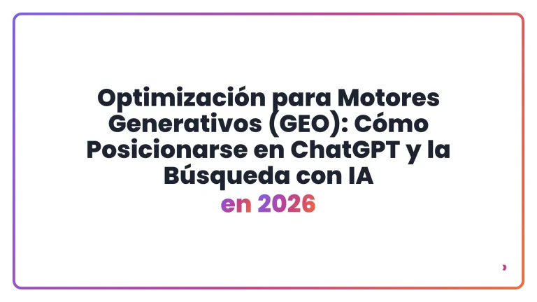 Optimización para Motores Generativos (GEO): Cómo Posicionarse en ChatGPT y la Búsqueda con IA en 2026