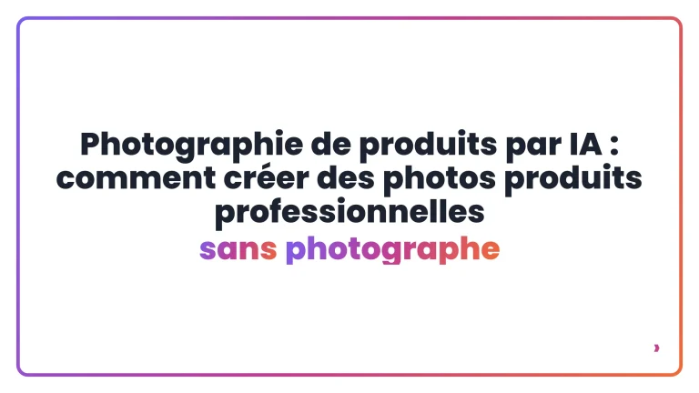 Photographie de produits par IA : comment créer des photos produits professionnelles sans photographe