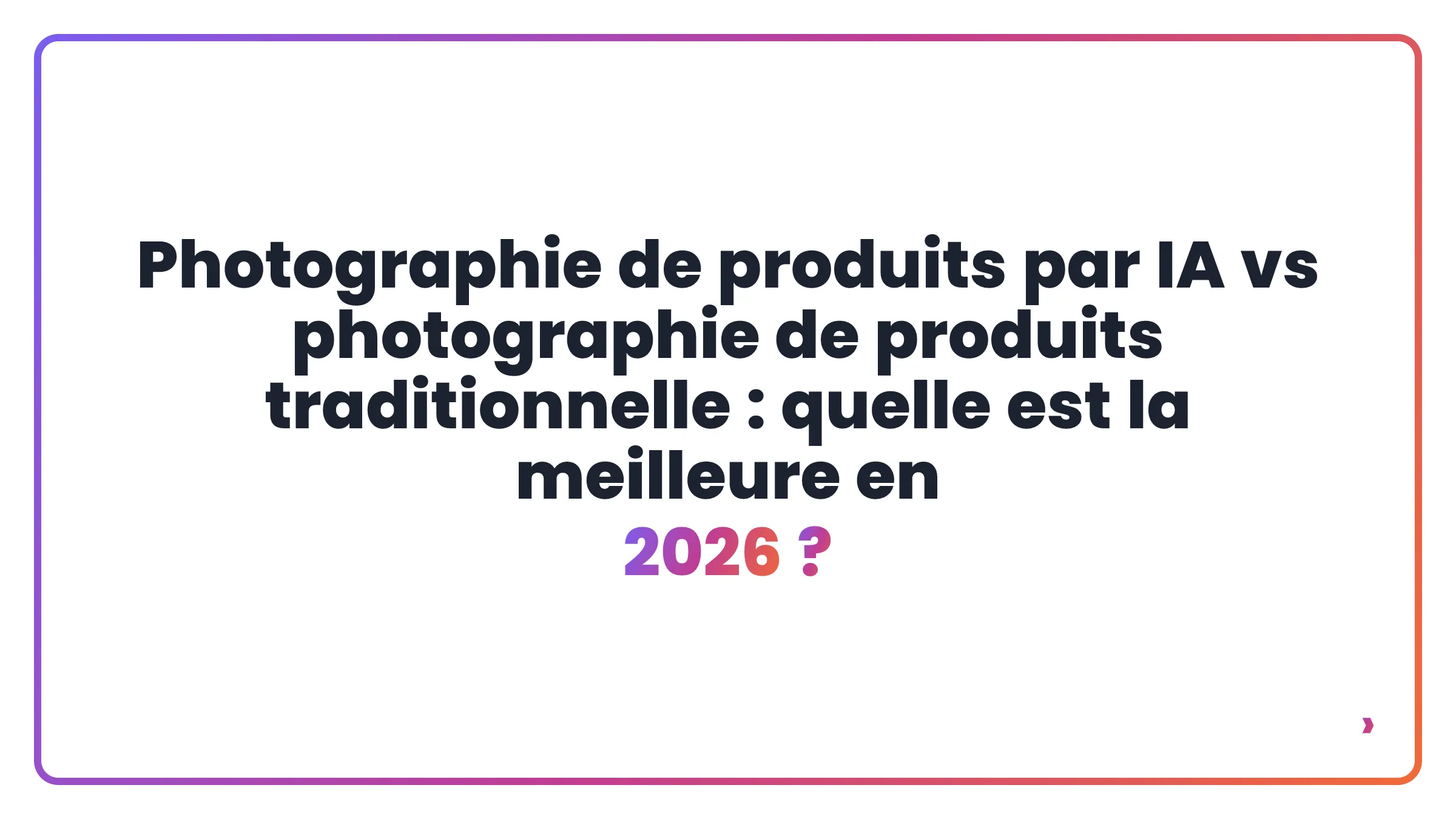 Photographie de produits par IA vs photographie de produits traditionnelle : quelle est la meilleure en 2026 ?