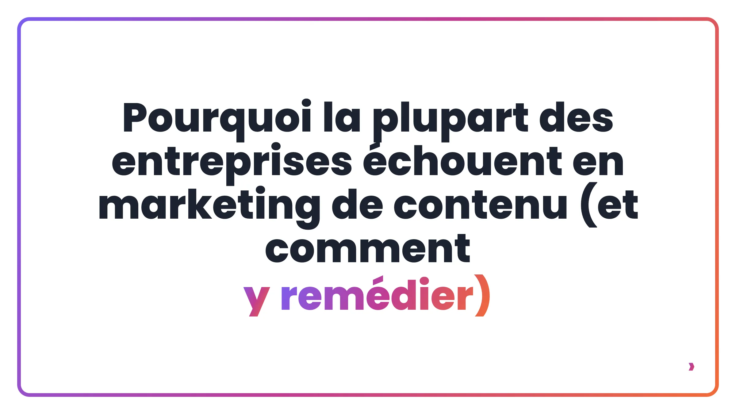Pourquoi la plupart des entreprises échouent en marketing de contenu (et comment y remédier)