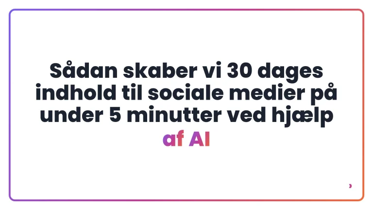 Sådan skaber vi 30 dages indhold til sociale medier på under 5 minutter ved hjælp af AI