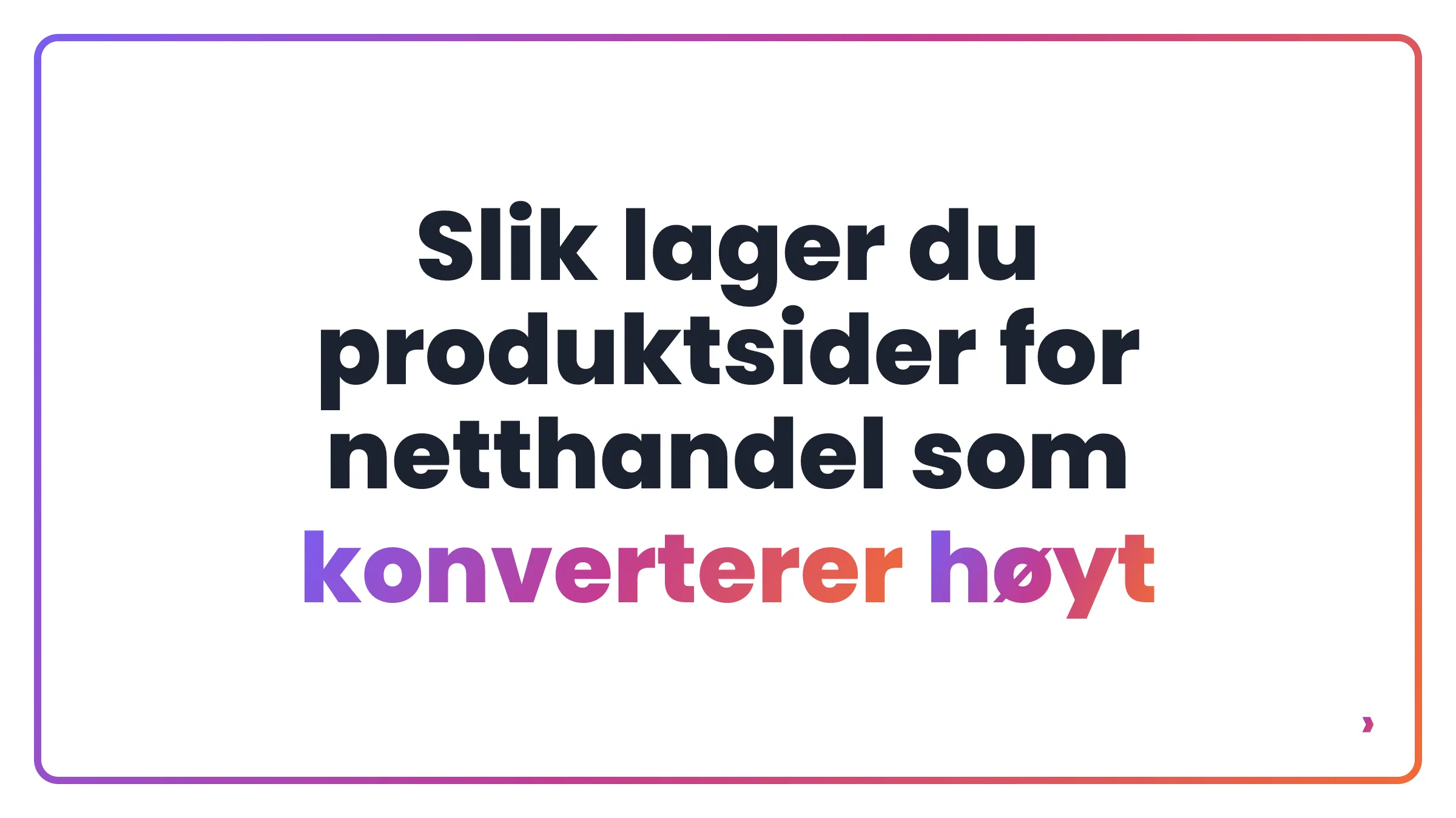 Slik lager du produktsider for netthandel som konverterer høyt