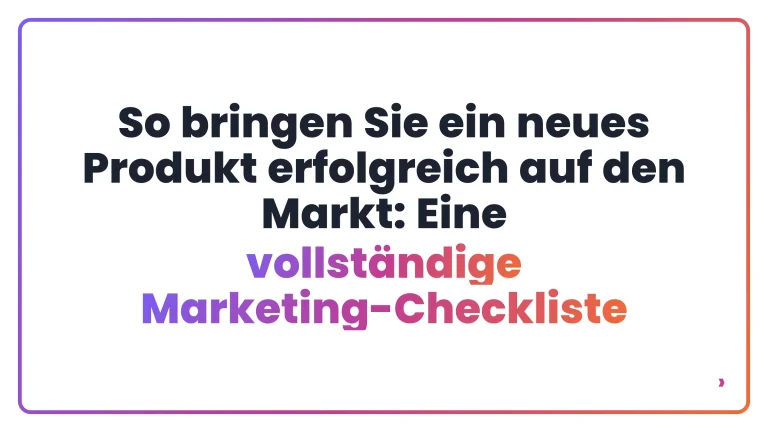 So bringen Sie ein neues Produkt erfolgreich auf den Markt: Eine vollständige Marketing-Checkliste