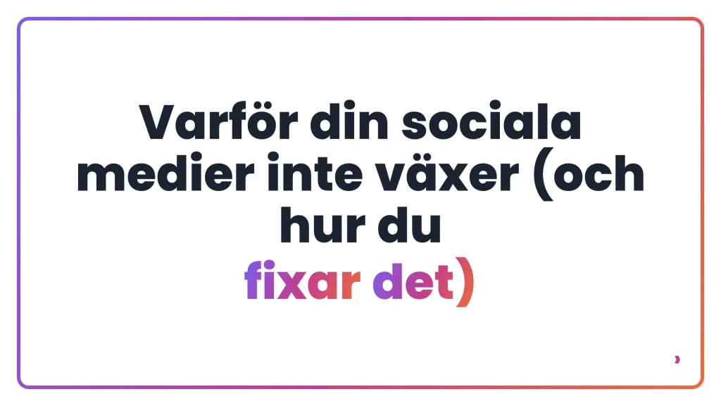 Varför din sociala medier inte växer (och hur du fixar det)