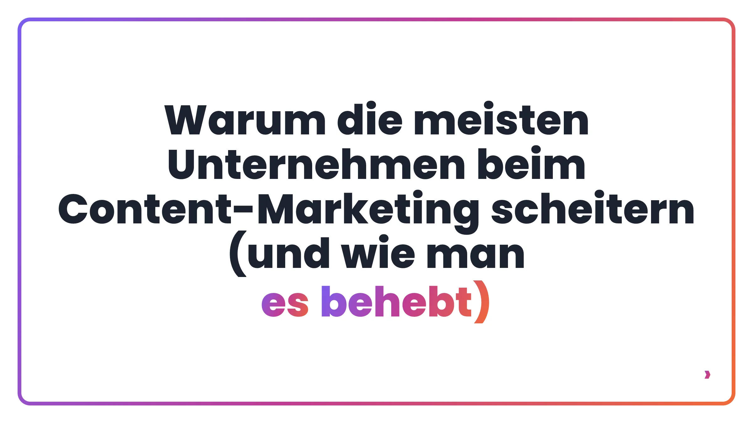 Warum die meisten Unternehmen beim Content-Marketing scheitern (und wie man es behebt)