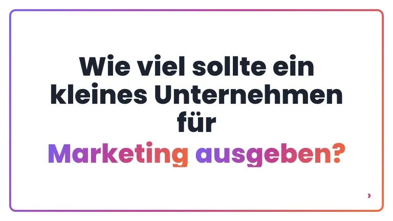 Wie viel sollte ein kleines Unternehmen für Marketing ausgeben?