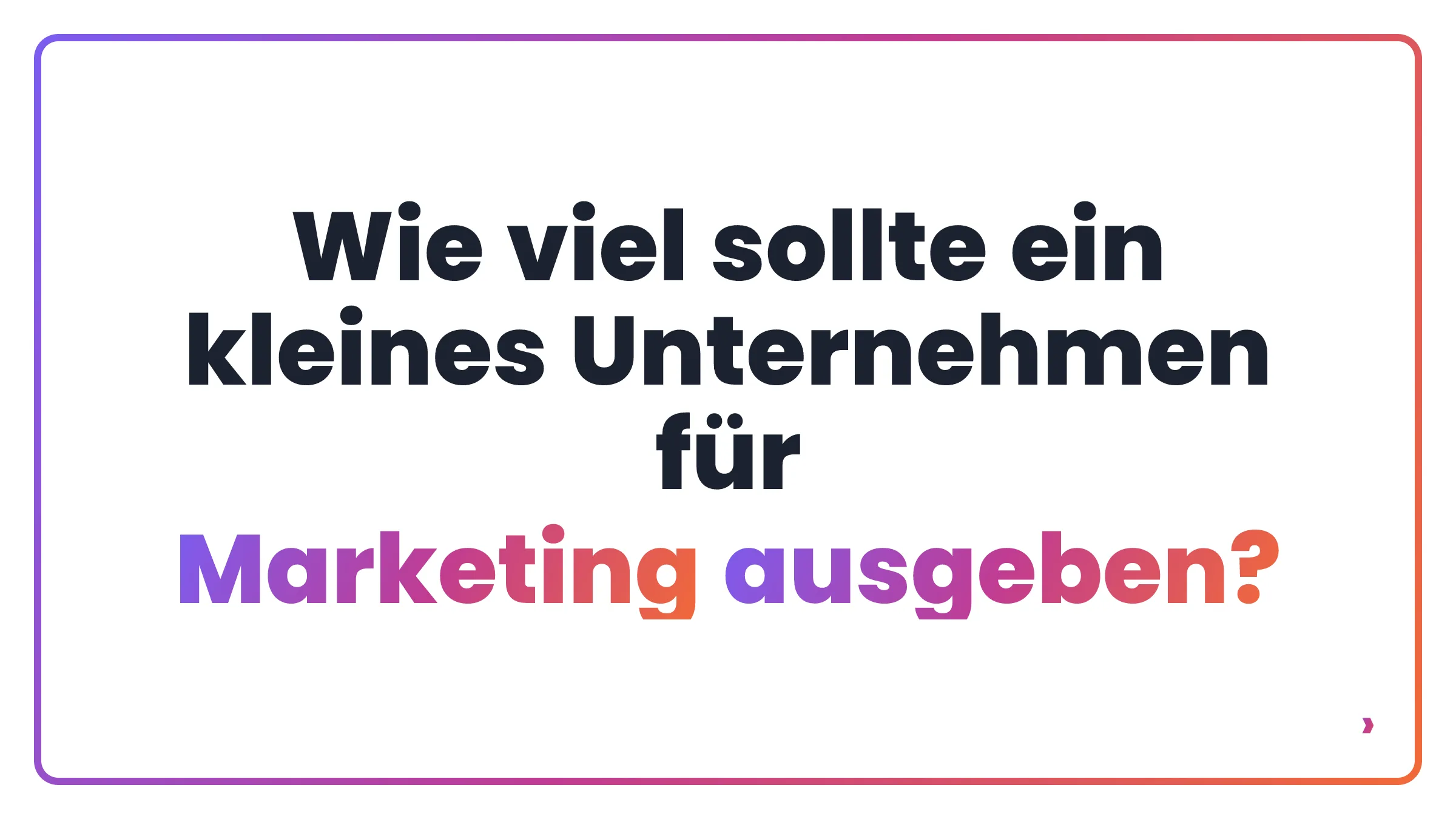 Wie viel sollte ein kleines Unternehmen für Marketing ausgeben?