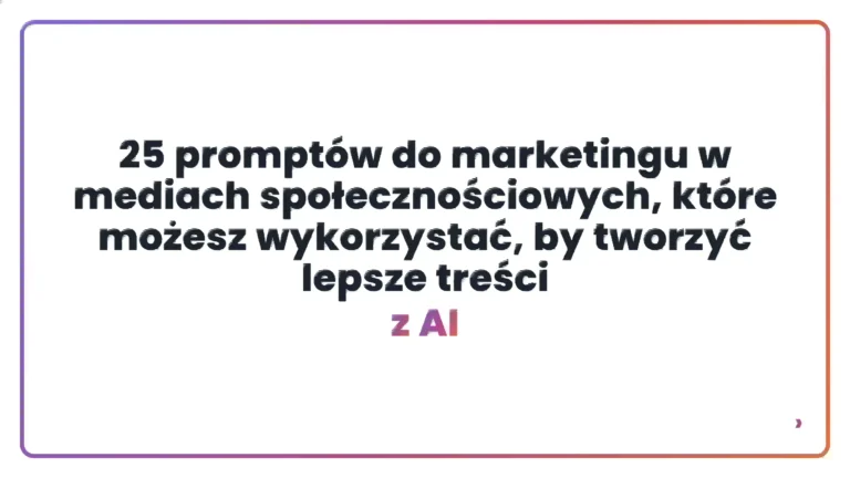 25 promptów do marketingu w mediach społecznościowych, które możesz wykorzystać, by tworzyć lepsze treści z AI
