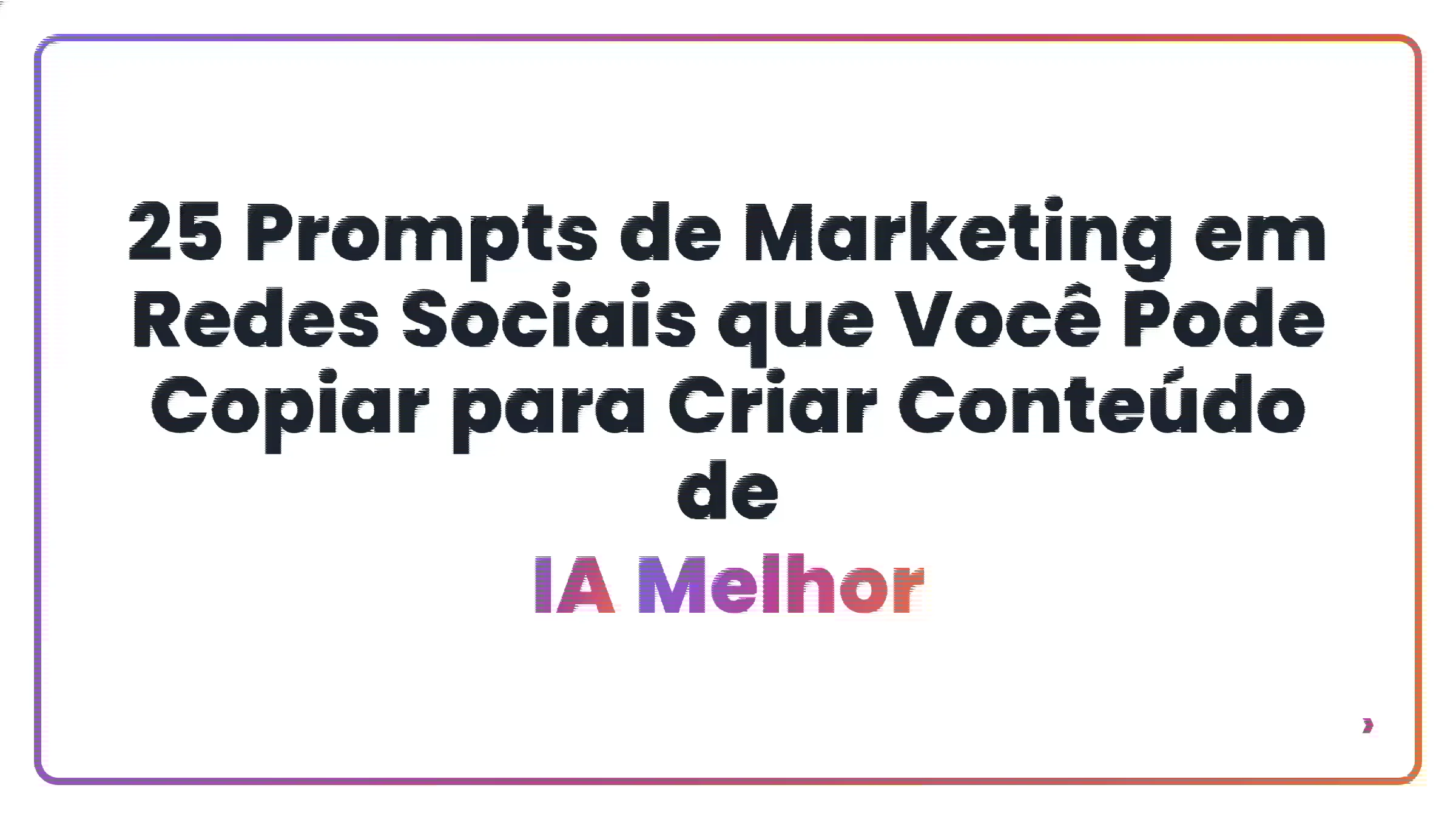 25 Prompts de Marketing em Redes Sociais que Você Pode Copiar para Criar Conteúdo de IA Melhor