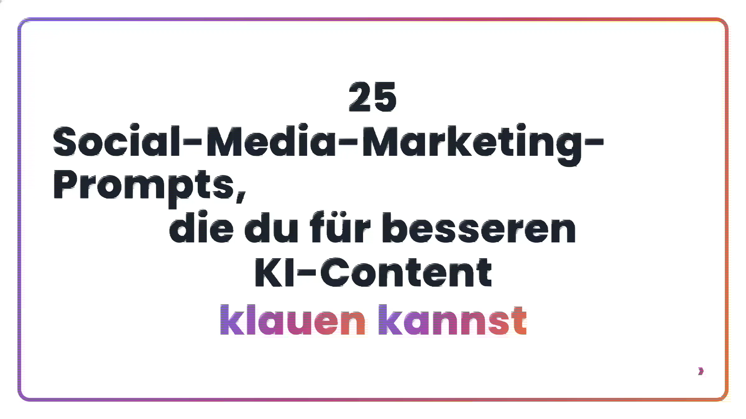 25 Social-Media-Marketing-Prompts, die du für besseren KI-Content klauen kannst