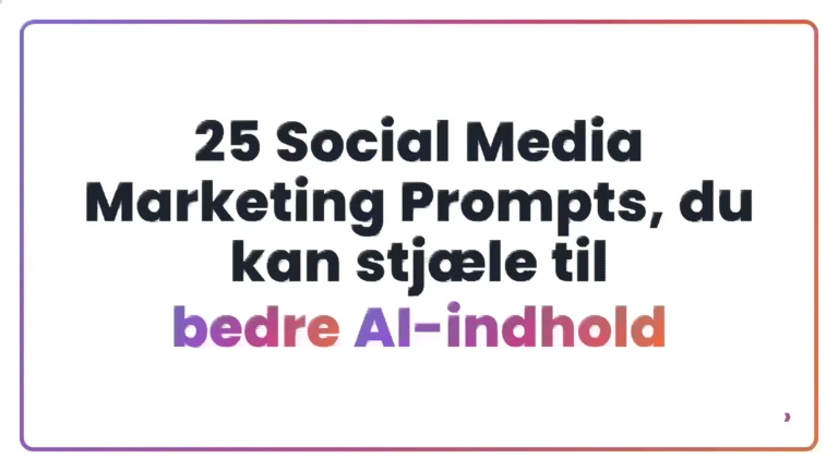 25 Social Media Marketing Prompts, du kan stjæle til bedre AI-indhold