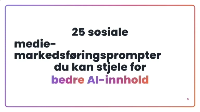 25 sosiale medie-markedsføringsprompter du kan stjele for bedre AI-innhold
