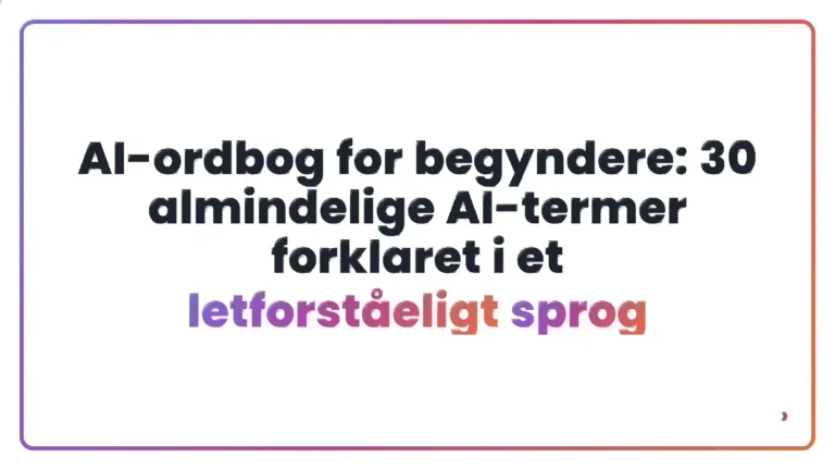 AI-ordbog for begyndere: 30 almindelige AI-termer forklaret i et letforståeligt sprog