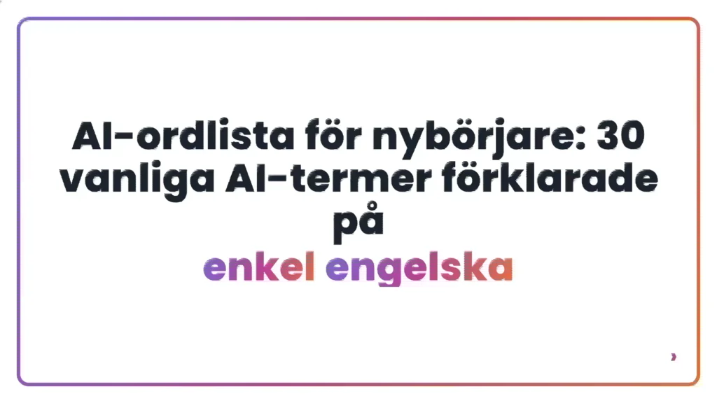 AI-ordlista för nybörjare: 30 vanliga AI-termer förklarade på enkel engelska