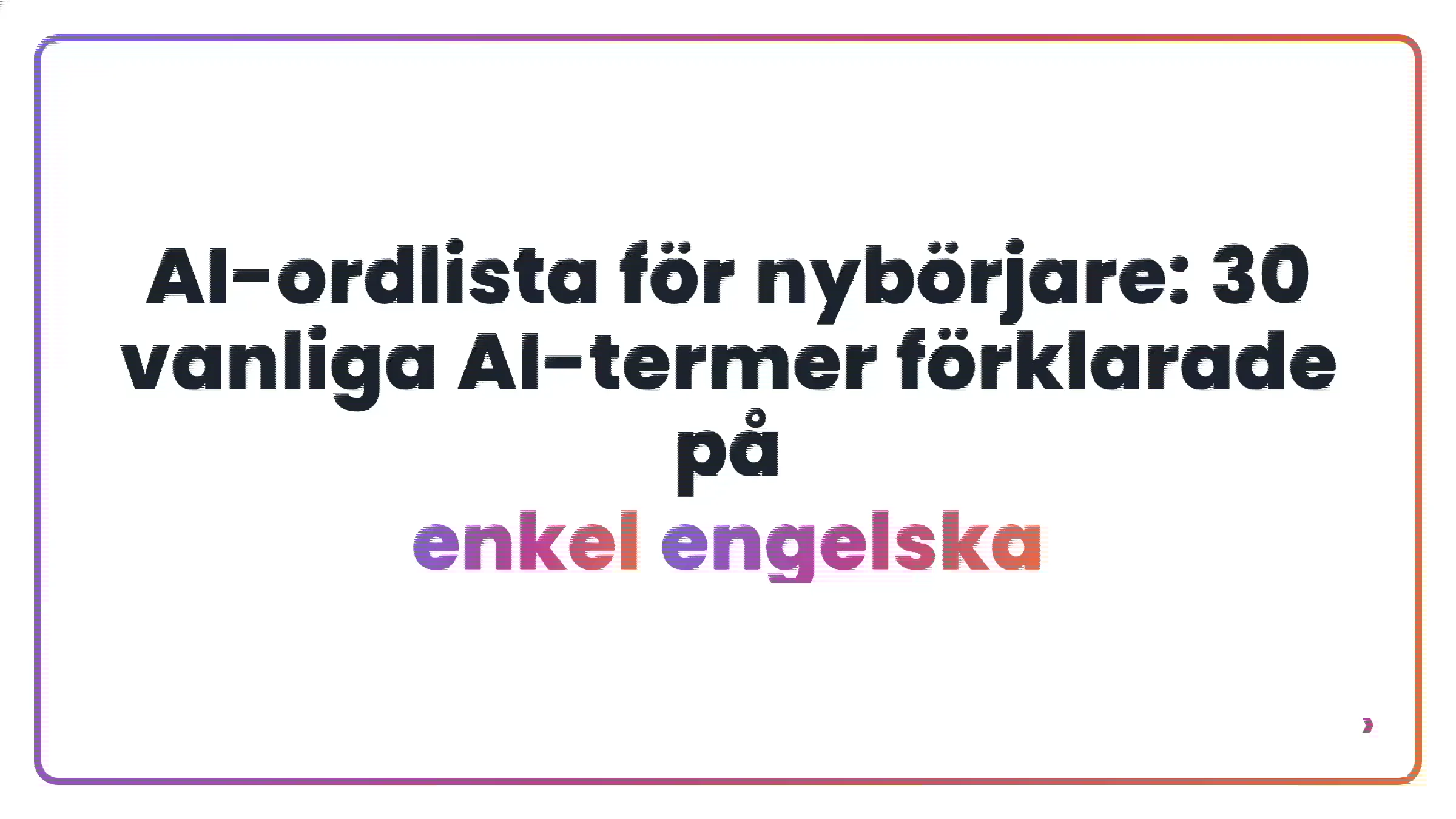 AI-ordlista för nybörjare: 30 vanliga AI-termer förklarade på enkel engelska