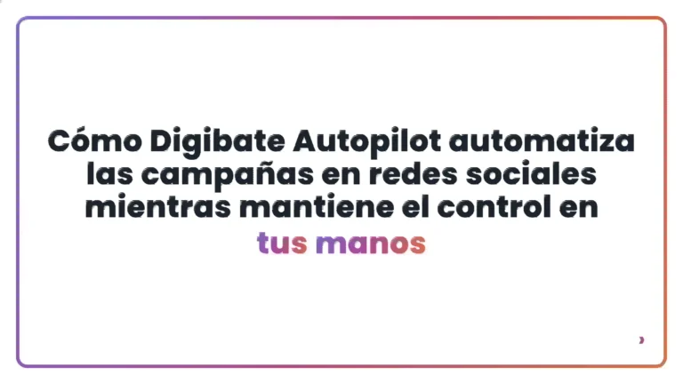Cómo Digibate Autopilot automatiza las campañas en redes sociales mientras mantiene el control en tus manos