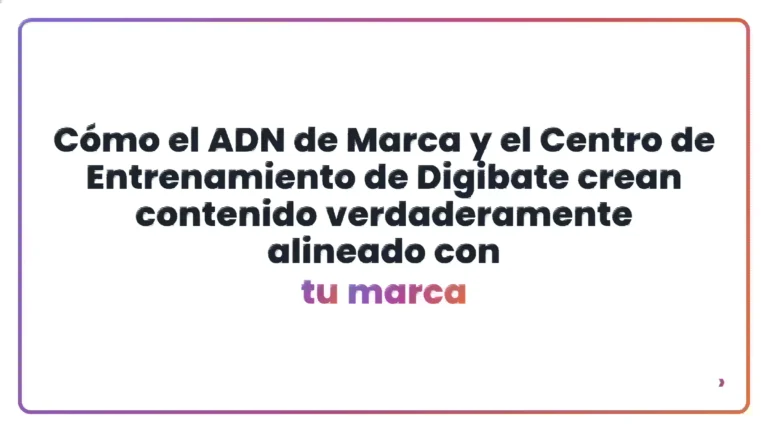 Cómo el ADN de Marca y el Centro de Entrenamiento de Digibate crean contenido verdaderamente alineado con tu marca