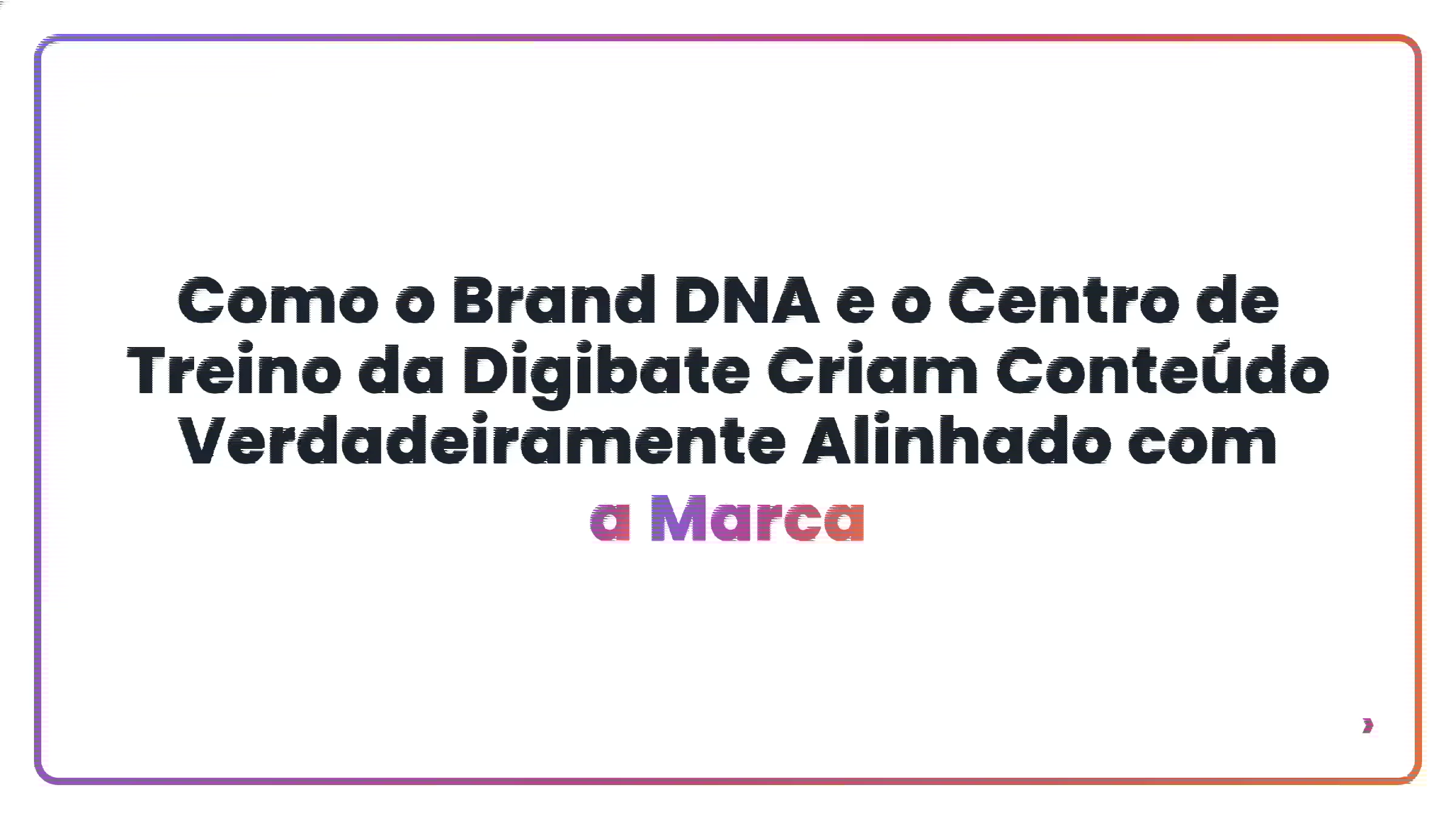 Como o Brand DNA e o Centro de Treino da Digibate Criam Conteúdo Verdadeiramente Alinhado com a Marca