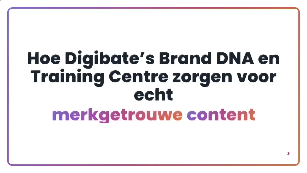 Hoe Digibate’s Brand DNA en Training Centre zorgen voor echt merkgetrouwe content