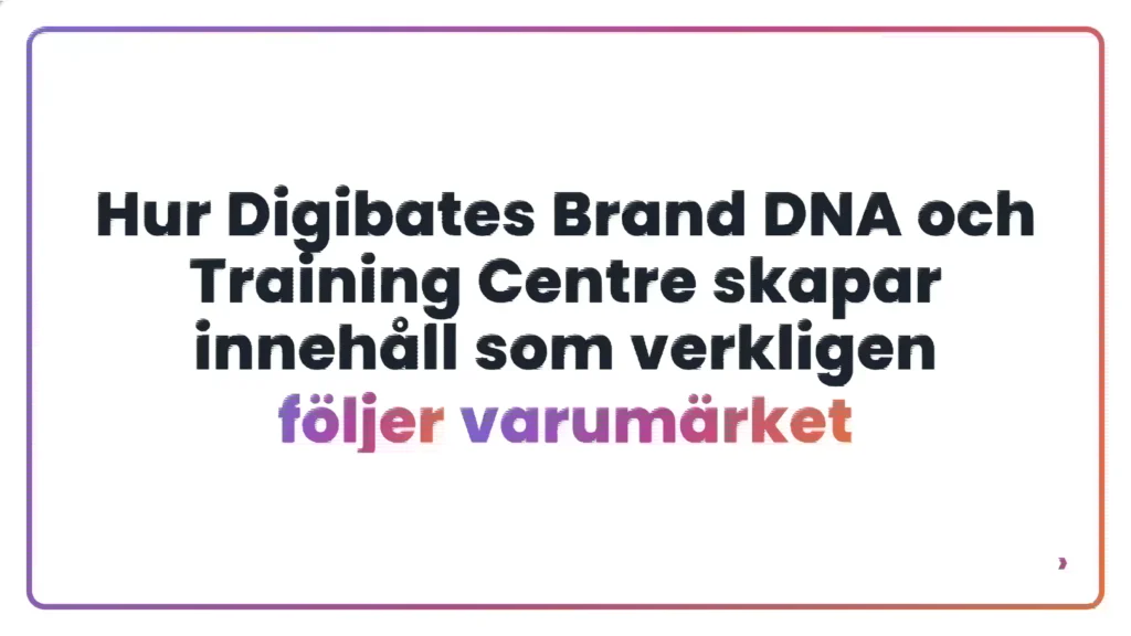 Hur Digibates Brand DNA och Training Centre skapar innehåll som verkligen följer varumärket