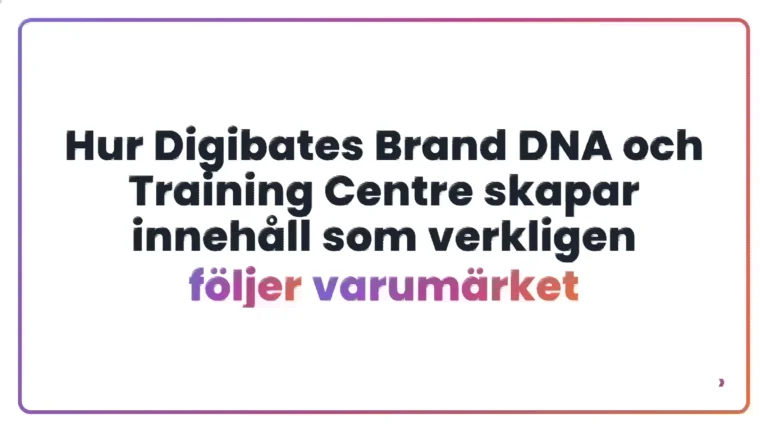Hur Digibates Brand DNA och Training Centre skapar innehåll som verkligen följer varumärket