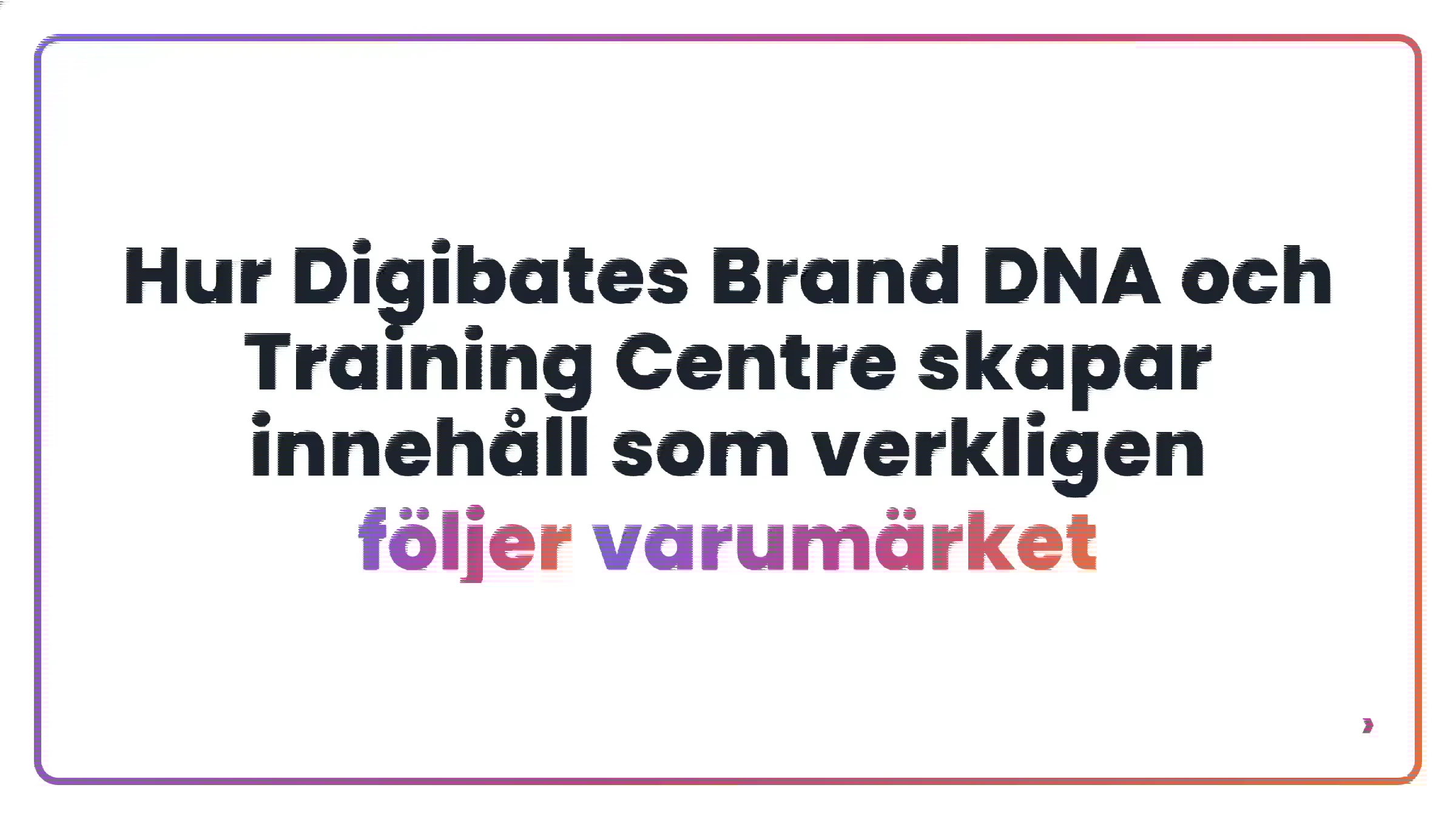 Hur Digibates Brand DNA och Training Centre skapar innehåll som verkligen följer varumärket