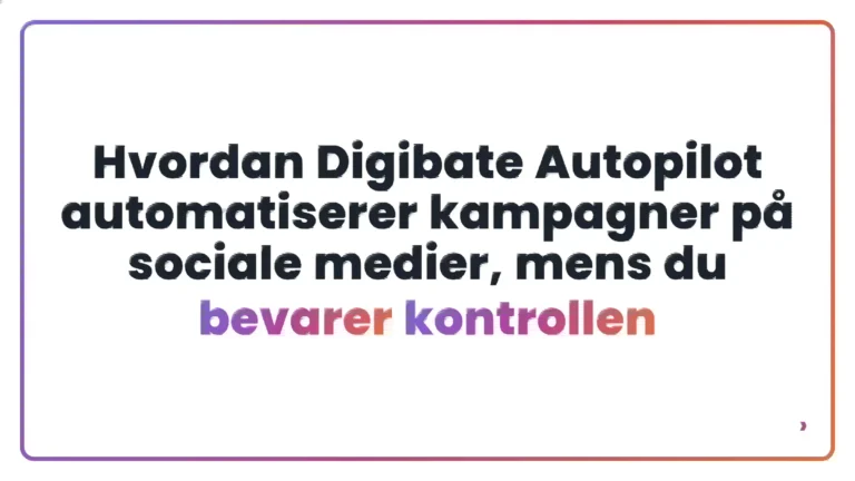 Hvordan Digibate Autopilot automatiserer kampagner på sociale medier, mens du bevarer kontrollen